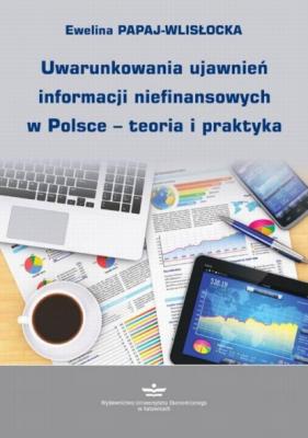 Uwarunkowania ujawnień informacji niefinansowych w Polsce – teoria i praktyka - Ewelina Papaj-Wlisłocka 
