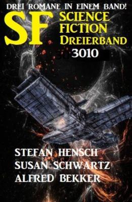 Science Fiction Dreierband 3010 - Drei Romane in einem Band! - Susan Schwartz 