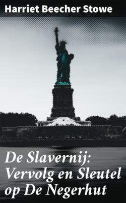 De Slavernij: Vervolg en Sleutel op De Negerhut - Harriet Beecher Stowe 