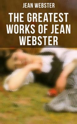 The Greatest Works of Jean Webster - Jean Webster 