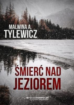 Śmierć nad jeziorem - Malwina A. Tylewicz 