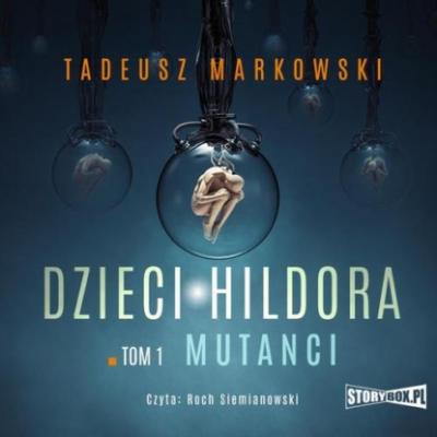 Mutanci - Tadeusz Markowski Dzieci Hildora