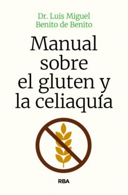 Manual sobre el gluten y la celiaquía - Dr. Luis Miguel Benito de Benito 
