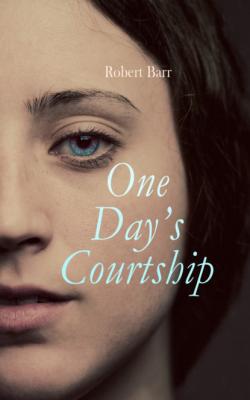 One Day's Courtship - Robert  Barr 