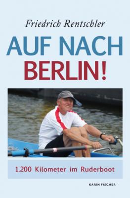 Auf nach Berlin! - Friedrich Rentschler 