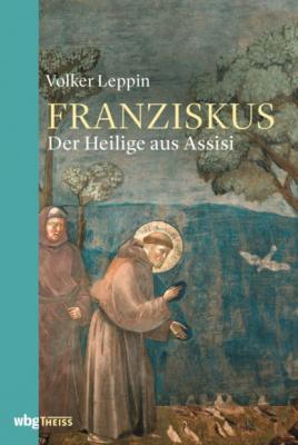 Franziskus von Assisi - Volker Leppin 