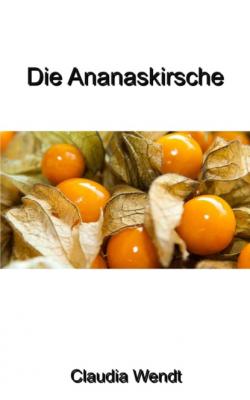 Die Ananaskirsche - Claudia Wendt Küche und Garten