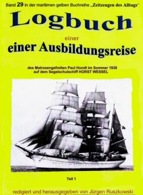 Logbuch einer Ausbildungsreise des Matrosengefreiten Paul Hundt im Sommer 1938 auf Segelschulschiff HORST WESSEL - Jürgen Ruszkowski 