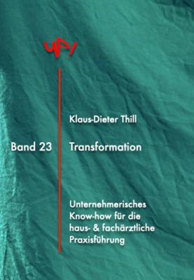 Transformation - Klaus-Dieter Thill UP! Unternehmerisches Know-How für die Praxisführung in Haus- und Facharztpraxen