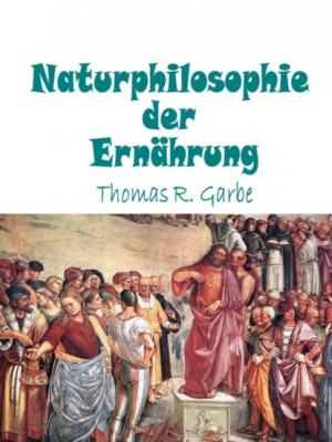 Naturphilosophie der Ernährung - Thomas Garbe 