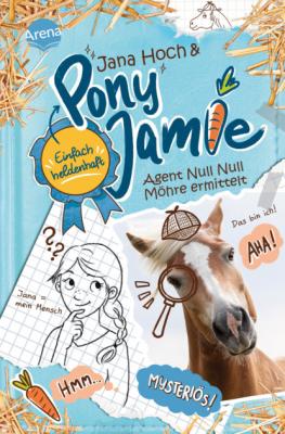 Pony Jamie - Einfach heldenhaft! (2). Agent Null Null Möhre ermittelt - Jana Hoch 