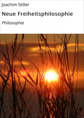Neue Freiheitsphilosophie - Joachim Stiller 