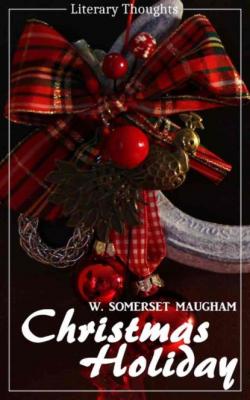 Christmas Holiday (W. Somerset Maugham) (Literary Thoughts Edition) - W. Somerset Maugham 
