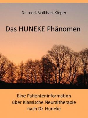 Das HUNEKE Phänomen - Eine Patienteninformation über Klassische Neuraltherapie nach Dr. HUNEKE - Volkhart Dr. Kieper 