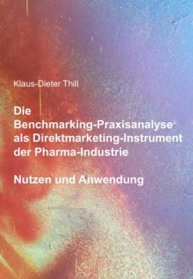 Die Benchmarking-Praxisanalyse© als Direktmarketing-Instrument der Pharma-Industrie - Klaus-Dieter Thill 