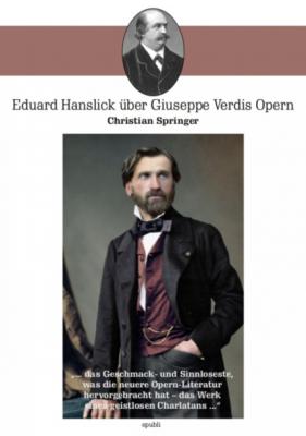Eduard Hanslick über Giuseppe Verdis Opern - Christian Springer 
