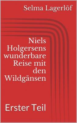 Niels Holgersens wunderbare Reise mit den Wildgänsen - Erster Teil - Selma Lagerlöf 
