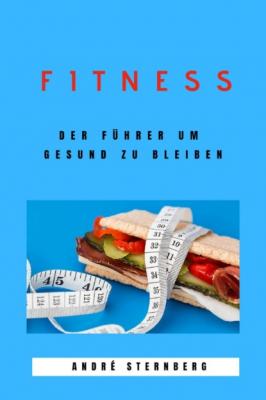 Fitness - Der Führer um gesund zu bleiben - André Sternberg 