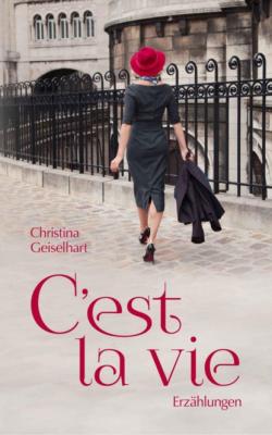 C'est la vie - Christina Geiselhart 