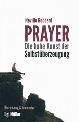 Prayer – Die hohe Kunst der Selbstüberzeugung - Neville Goddard 