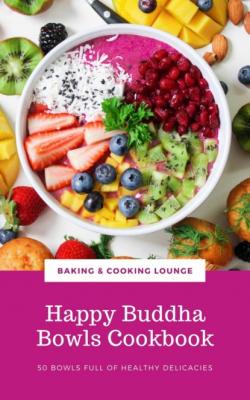 Happy Buddha Bowls Cookbook - BAKING AND COOKING LOUNGE 