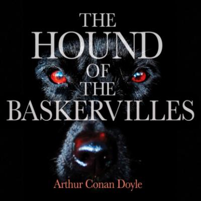 The Hound of the Baskervilles (Unabridged) - Sir Arthur Conan Doyle 