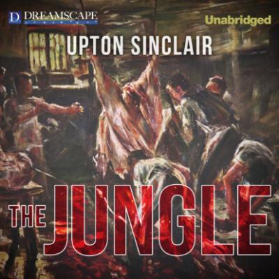 The Jungle (Unabridged) - Upton  Sinclair 