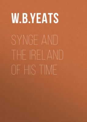 Synge and the Ireland of His Time - W. B. Yeats 