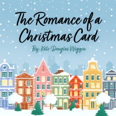 The Romance of a Christmas Card (Unabridged) - Kate Douglas Wiggin 