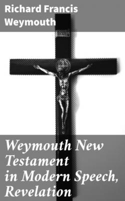 Weymouth New Testament in Modern Speech, Revelation - Richard Francis Weymouth 