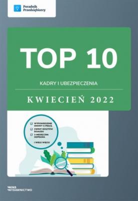 TOP 10 Kadry i ubezpieczenia - kwiecień 2022 - Katarzyna Tokarczyk 