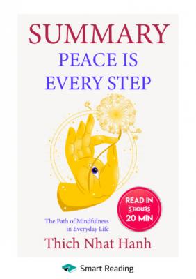 Summary: Peace Is Every Step. The Path of Mindfulness in Everyday Life. Thich Nhat Hanh - Smart Reading Smart Reading: Саммари на английском языке