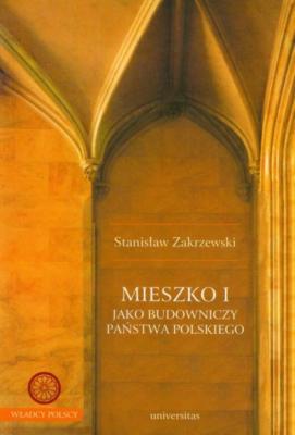 Mieszko I jako budowniczy Państwa polskiego - Stanisław Zakrzewski 