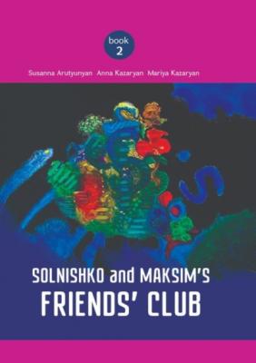 Solnishko and Maksim’s Friends’ Club - Susanna Arutyunyan 