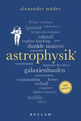 Astrophysik. 100 Seiten - Alexander Mäder Reclam 100 Seiten