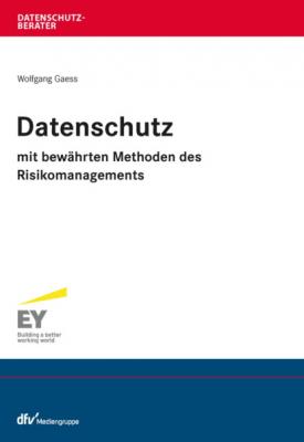 Datenschutz mit bewährten Methoden des Risikomanagements - Wolfgang Gaess Datenschutzberater
