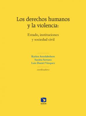 Los derechos humanos y la violencia: Estado, instituciones y sociedad civil - Sandra Serrano 