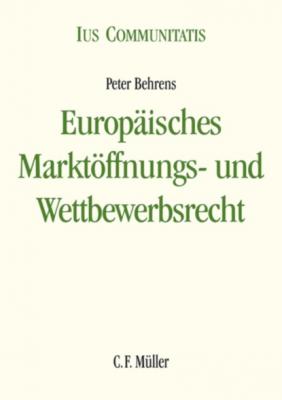Europäisches Marktöffnungs- und Wettbewerbsrecht - Peter Behrens Ius Communitatis