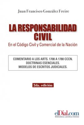 La Responsabilidad Civil en el Código Civil y Comercial de la Nación - Juan Francisco Gonzalez Freire 
