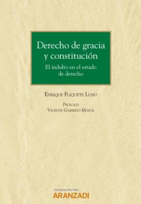 Derecho de gracia y constitución. El indulto en el estado de derecho - Enrique Fliquete Lliso Estudios