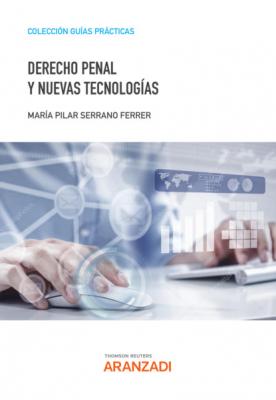 Derecho penal y nuevas tecnologías - Mª Pilar Serrano Ferrer Guias Practicas