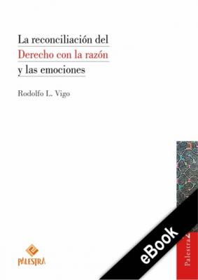 La reconciliación del Derecho con la razón y las emociones - Rodolfo Vigo 