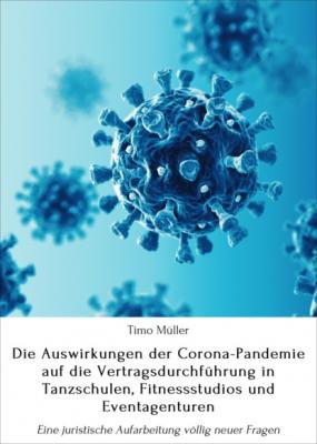 Die Auswirkungen der Corona-Pandemie auf die Vertragsdurchführung in Tanzschulen, Fitnessstudios und Eventagenturen - Timo Müller 