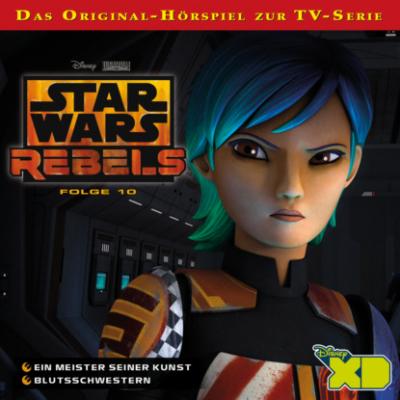 Star Wars Rebels Hörspiel, Folge 10: Ein Meister seiner Kunst / Blutsschwestern - Gabriele Bingenheimer 