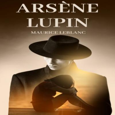 Arsène Lupin (Unabridged) - Maurice Leblanc 