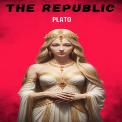 The Republic (Unabridged) - Plato   