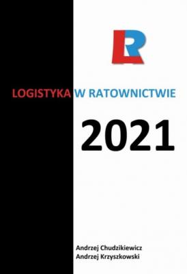 Logistyka w ratownictwie 2021 - redakcja naukowa 