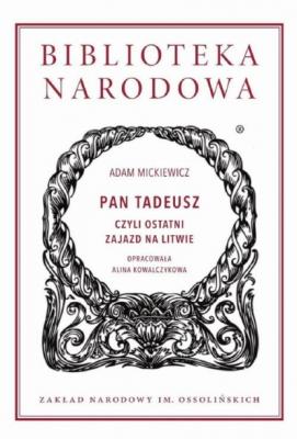 Pan Tadeusz, czyli ostatni zajazd na Litwie - Adam Mickiewicz Biblioteka Narodowa