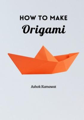 How to Make Origami - Ashok Kumawat 
