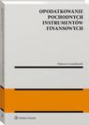 Opodatkowanie pochodnych instrumentów finansowych - Mateusz Lewandowski Monografie. Biblioteka Przeglądu Podatkowego